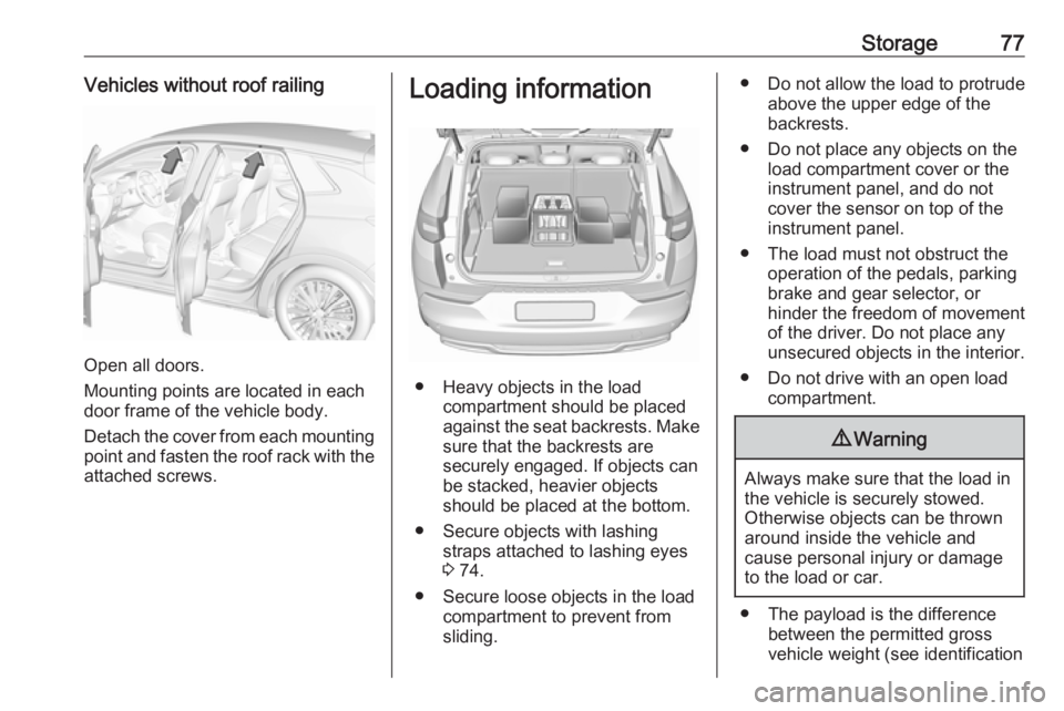 OPEL GRANDLAND X 2018.75 Manual PDF Storage77Vehicles without roof railing
Open all doors.
Mounting points are located in each
door frame of the vehicle body.
Detach the cover from each mounting
point and fasten the roof rack with the a