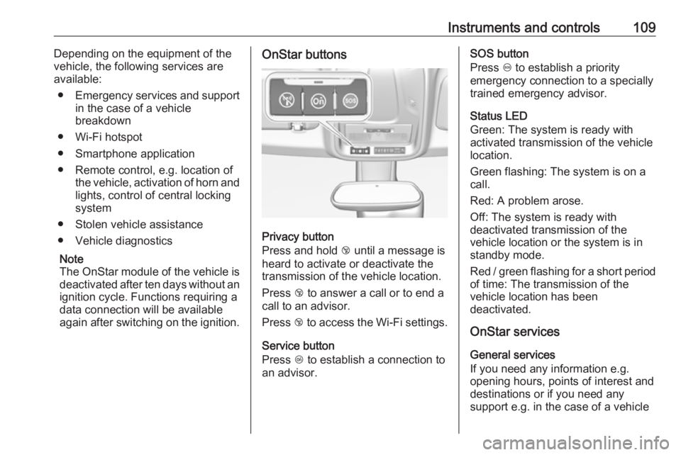 OPEL GRANDLAND X 2019 Owners Manual Instruments and controls109Depending on the equipment of the
vehicle, the following services are available:
● Emergency services and support
in the case of a vehicle
breakdown
● Wi-Fi hotspot
● OPEL GRANDLAND X 2019 Owners Manual Instruments and controls109Depending on the equipment of the
vehicle, the following services are available:
● Emergency services and support
in the case of a vehicle
breakdown
● Wi-Fi hotspot
●