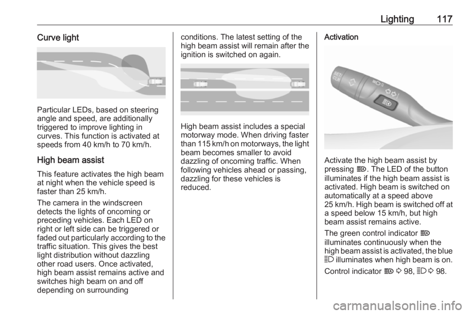 OPEL GRANDLAND X 2019 Manual user Lighting117Curve light
Particular LEDs, based on steering
angle and speed, are additionally
triggered to improve lighting in
curves. This function is activated at
speeds from 40 km/h to 70 km/h.
High OPEL GRANDLAND X 2019 Manual user Lighting117Curve light
Particular LEDs, based on steering
angle and speed, are additionally
triggered to improve lighting in
curves. This function is activated at
speeds from 40 km/h to 70 km/h.
High