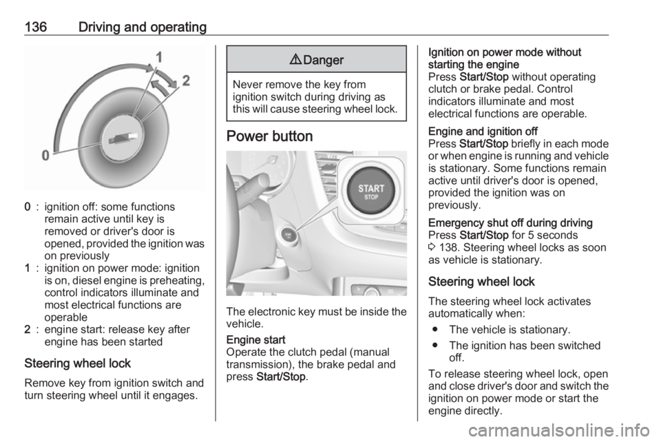 OPEL GRANDLAND X 2019 Manual user 136Driving and operating0:ignition off: some functions
remain active until key is
removed or driver's door is
opened, provided the ignition was
on previously1:ignition on power mode: ignition
is o OPEL GRANDLAND X 2019 Manual user 136Driving and operating0:ignition off: some functions
remain active until key is
removed or driver's door is
opened, provided the ignition was
on previously1:ignition on power mode: ignition
is o