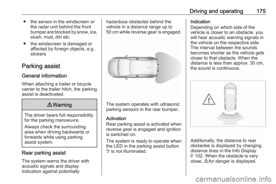 OPEL GRANDLAND X 2019 Manual user Driving and operating175● the sensor in the windscreen orthe radar unit behind the front
bumper are blocked by snow, ice, slush, mud, dirt etc.
● the windscreen is damaged or affected by foreign o OPEL GRANDLAND X 2019 Manual user Driving and operating175● the sensor in the windscreen orthe radar unit behind the front
bumper are blocked by snow, ice, slush, mud, dirt etc.
● the windscreen is damaged or affected by foreign o