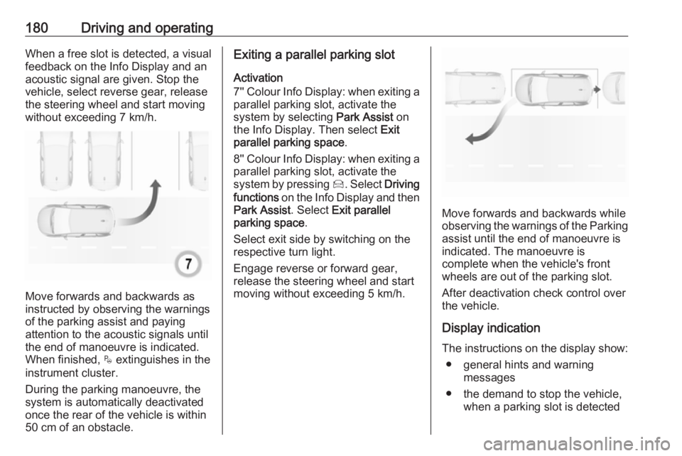 OPEL GRANDLAND X 2019 Manual user 180Driving and operatingWhen a free slot is detected, a visual
feedback on the Info Display and an
acoustic signal are given. Stop the
vehicle, select reverse gear, release
the steering wheel and star OPEL GRANDLAND X 2019 Manual user 180Driving and operatingWhen a free slot is detected, a visual
feedback on the Info Display and an
acoustic signal are given. Stop the
vehicle, select reverse gear, release
the steering wheel and star