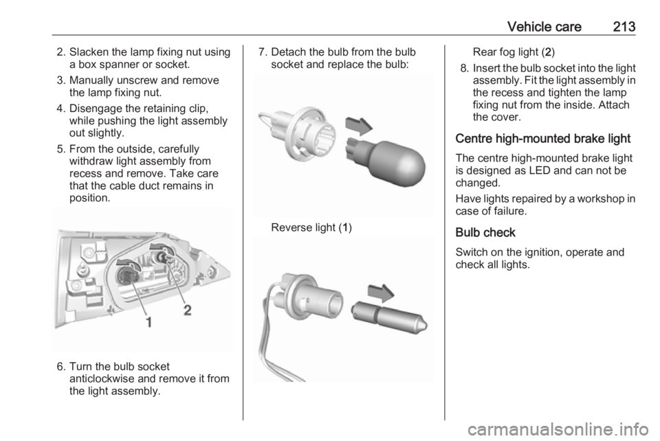 OPEL GRANDLAND X 2019  Owners Manual Vehicle care2132. Slacken the lamp fixing nut usinga box spanner or socket.
3. Manually unscrew and remove the lamp fixing nut.
4. Disengage the retaining clip, while pushing the light assembly
out sl
