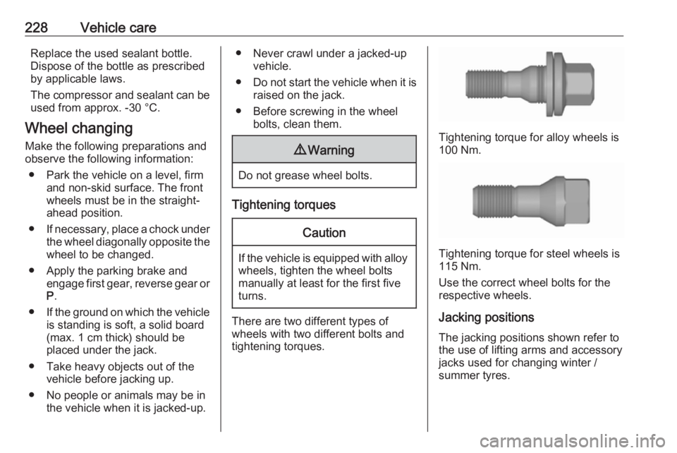 OPEL GRANDLAND X 2019  Manual user 228Vehicle careReplace the used sealant bottle.Dispose of the bottle as prescribed
by applicable laws.
The compressor and sealant can be used from approx. -30 °C.
Wheel changing
Make the following pr