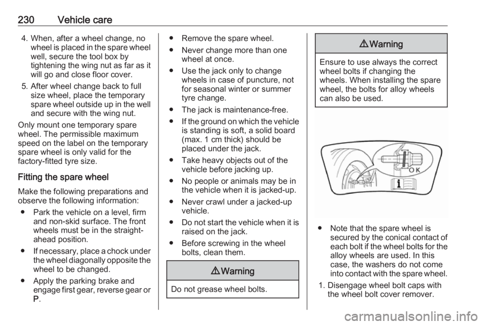 OPEL GRANDLAND X 2019  Manual user 230Vehicle care4. When, after a wheel change, nowheel is placed in the spare wheel
well, secure the tool box by
tightening the wing nut as far as it will go and close floor cover.
5. After wheel chang