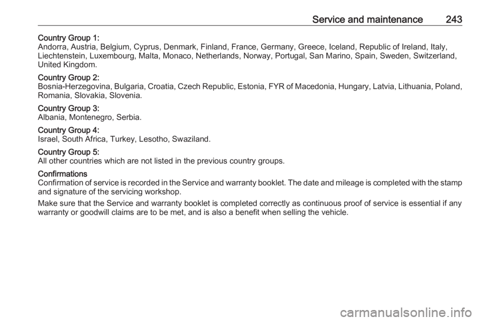 OPEL GRANDLAND X 2019  Owners Manual Service and maintenance243Country Group 1:
Andorra, Austria, Belgium, Cyprus, Denmark, Finland, France, Germany, Greece, Iceland, Republic of Ireland, Italy, Liechtenstein, Luxembourg, Malta, Monaco, 