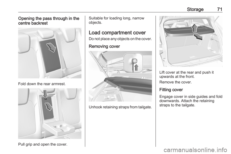 OPEL GRANDLAND X 2019 Manual PDF Storage71Opening the pass through in the
centre backrest
Fold down the rear armrest.
Pull grip and open the cover.
Suitable for loading long, narrow
objects.
Load compartment cover Do not place any ob OPEL GRANDLAND X 2019 Manual PDF Storage71Opening the pass through in the
centre backrest
Fold down the rear armrest.
Pull grip and open the cover.
Suitable for loading long, narrow
objects.
Load compartment cover Do not place any ob