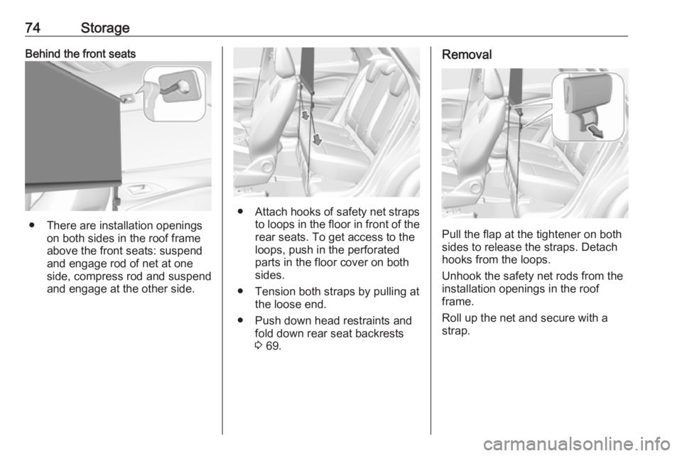 OPEL GRANDLAND X 2019 Manual PDF 74StorageBehind the front seats
● There are installation openingson both sides in the roof frame
above the front seats: suspend
and engage rod of net at one
side, compress rod and suspend and engage OPEL GRANDLAND X 2019 Manual PDF 74StorageBehind the front seats
● There are installation openingson both sides in the roof frame
above the front seats: suspend
and engage rod of net at one
side, compress rod and suspend and engage