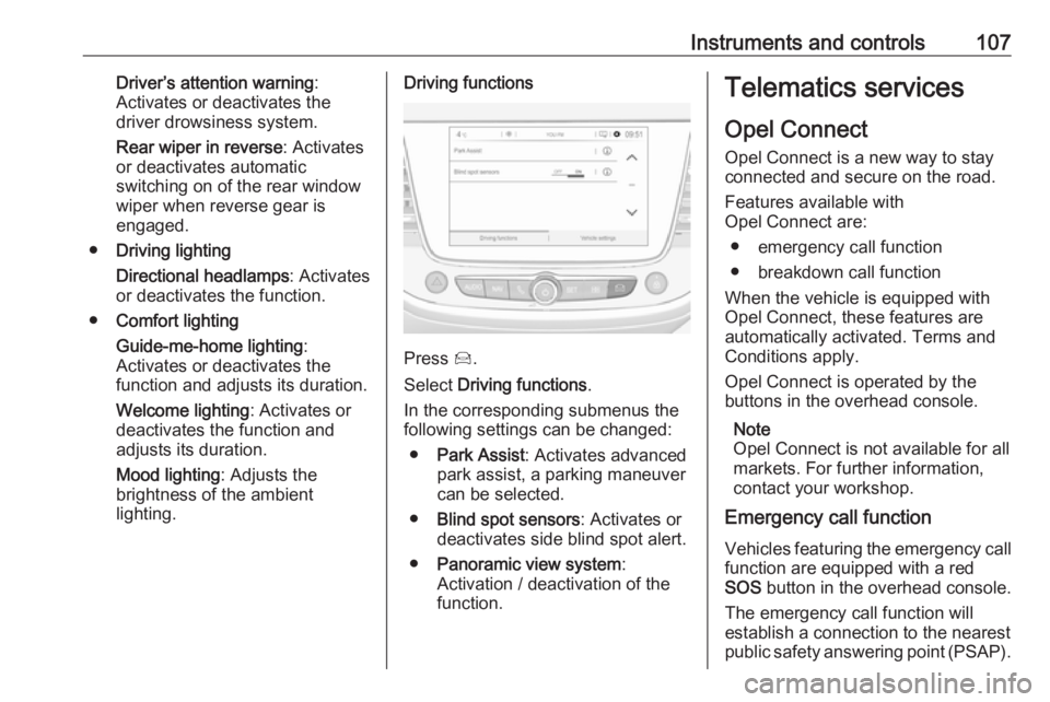 OPEL GRANDLAND X 2019.75  Owners Manual Instruments and controls107Driver’s attention warning:
Activates or deactivates the
driver drowsiness system.
Rear wiper in reverse : Activates
or deactivates automatic
switching on of the rear wind