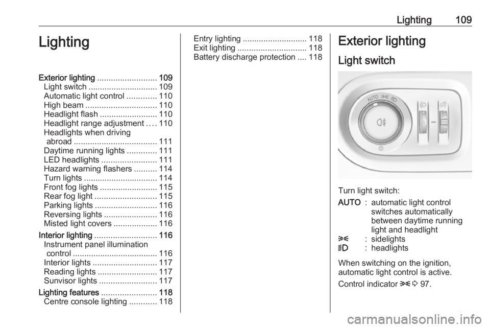 OPEL GRANDLAND X 2019.75  Owners Manual Lighting109LightingExterior lighting.......................... 109
Light switch .............................. 109
Automatic light control .............110
High beam ............................... 11