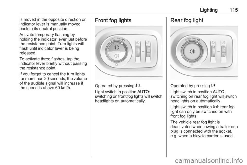 OPEL GRANDLAND X 2019.75  Manual user Lighting115is moved in the opposite direction or
indicator lever is manually moved
back to its neutral position.
Activate temporary flashing by
holding the indicator lever just before
the resistance p