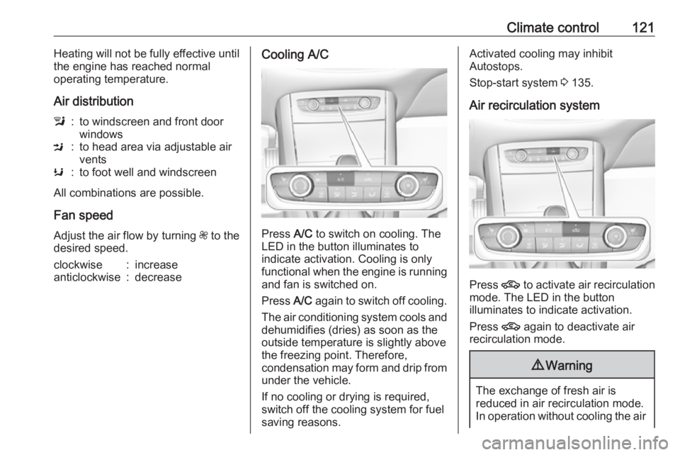 OPEL GRANDLAND X 2019.75  Manual user Climate control121Heating will not be fully effective until
the engine has reached normal
operating temperature.
Air distributionl:to windscreen and front door
windowsM:to head area via adjustable air