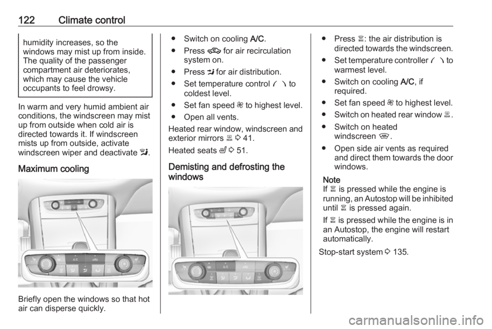 OPEL GRANDLAND X 2019.75  Owners Manual 122Climate controlhumidity increases, so the
windows may mist up from inside.
The quality of the passenger
compartment air deteriorates,
which may cause the vehicle
occupants to feel drowsy.
In warm a