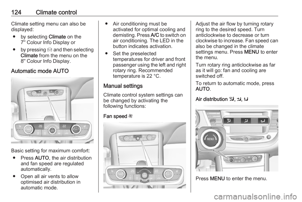 OPEL GRANDLAND X 2019.75  Owners Manual 124Climate controlClimate setting menu can also be
displayed:
● by selecting  Climate on the
7'' Colour Info Display or
● by pressing  Í and then selecting
Climate  from the menu on the
8