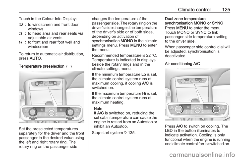 OPEL GRANDLAND X 2019.75  Manual user Climate control125Touch in the Colour Info Display:l:to windscreen and front door
windowsM:to head area and rear seats via
adjustable air ventsK:to front and rear foot well and
windscreen
To return to