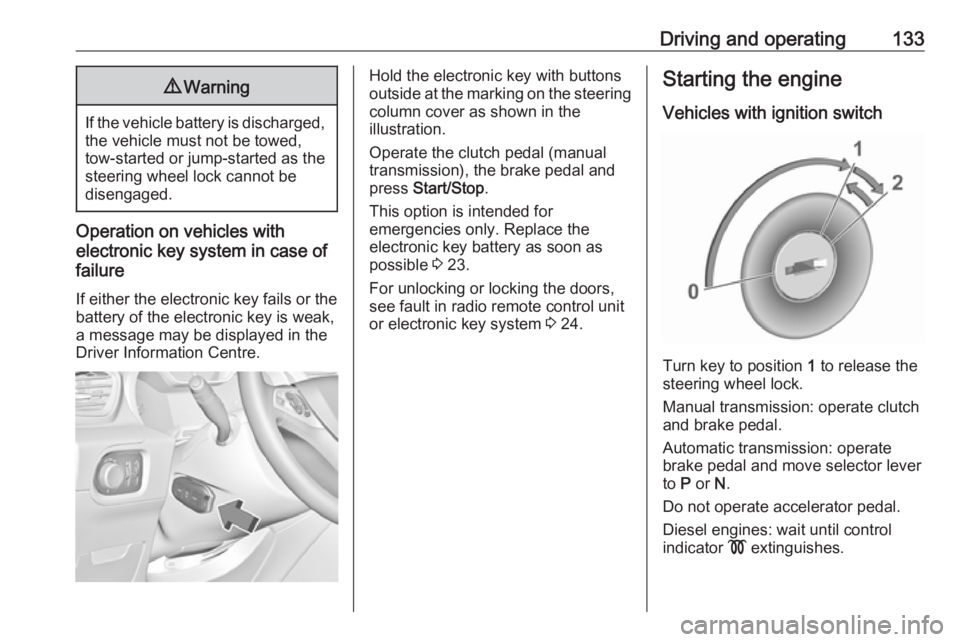 OPEL GRANDLAND X 2019.75  Owners Manual Driving and operating1339Warning
If the vehicle battery is discharged,
the vehicle must not be towed,
tow-started or jump-started as the
steering wheel lock cannot be
disengaged.
Operation on vehicles
