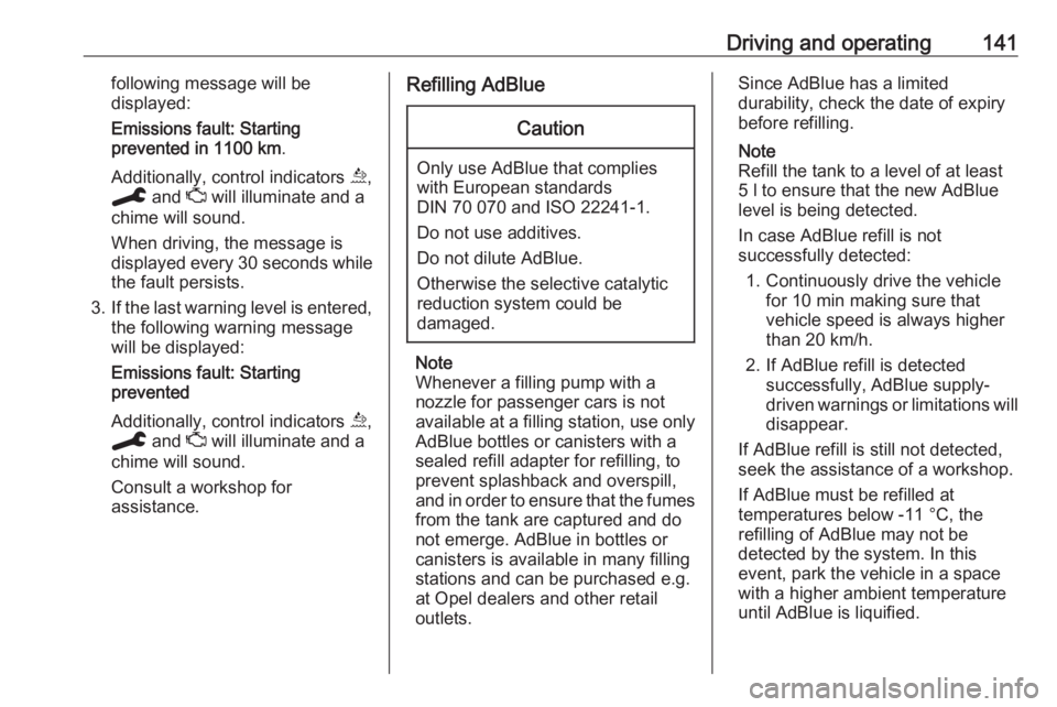 OPEL GRANDLAND X 2019.75  Owners Manual Driving and operating141following message will be
displayed:
Emissions fault: Starting
prevented in 1100 km .
Additionally, control indicators  u,
C  and  Z will illuminate and a
chime will sound.
Whe