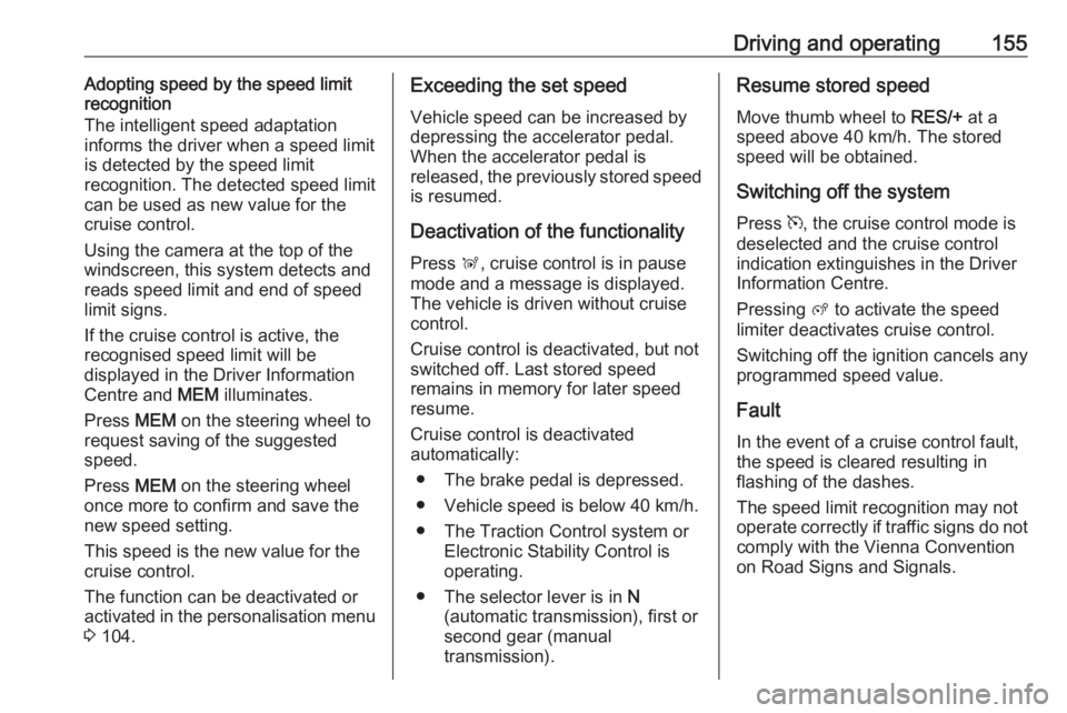 OPEL GRANDLAND X 2019.75  Owners Manual Driving and operating155Adopting speed by the speed limitrecognition
The intelligent speed adaptation
informs the driver when a speed limit
is detected by the speed limit
recognition. The detected spe