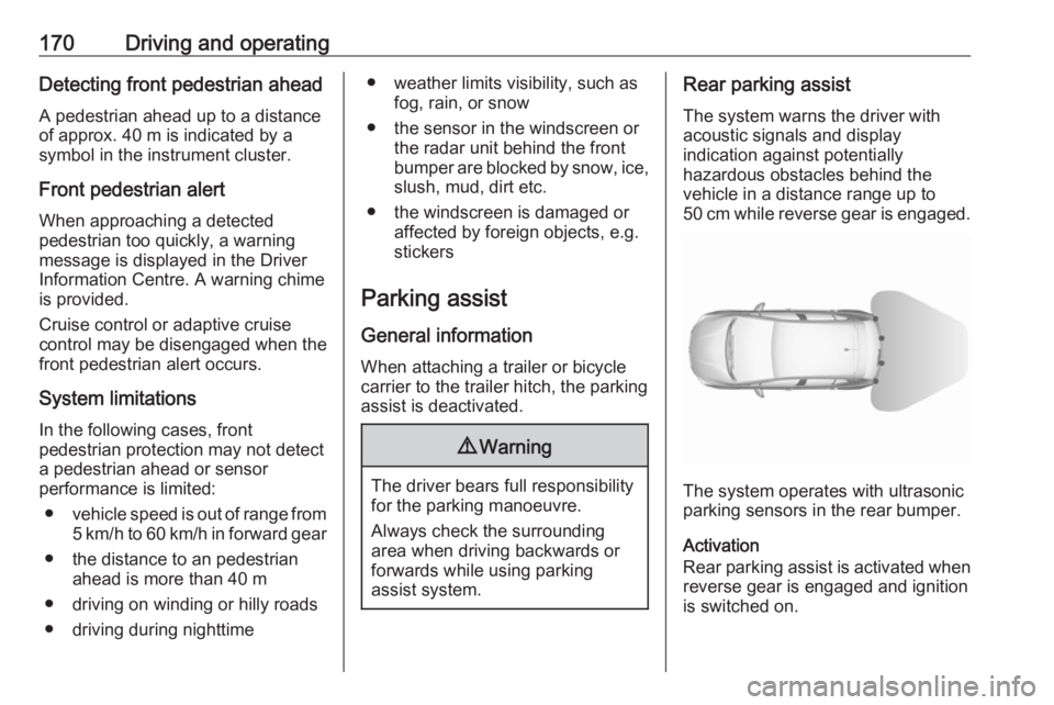 OPEL GRANDLAND X 2019.75  Owners Manual 170Driving and operatingDetecting front pedestrian aheadA pedestrian ahead up to a distance
of approx. 40 m is indicated by a
symbol in the instrument cluster.
Front pedestrian alert
When approaching 