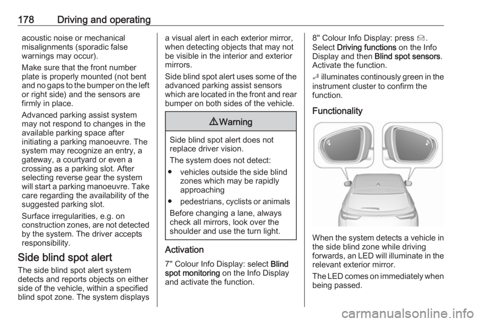 OPEL GRANDLAND X 2019.75  Owners Manual 178Driving and operatingacoustic noise or mechanical
misalignments (sporadic false
warnings may occur).
Make sure that the front number
plate is properly mounted (not bent
and no gaps to the bumper on