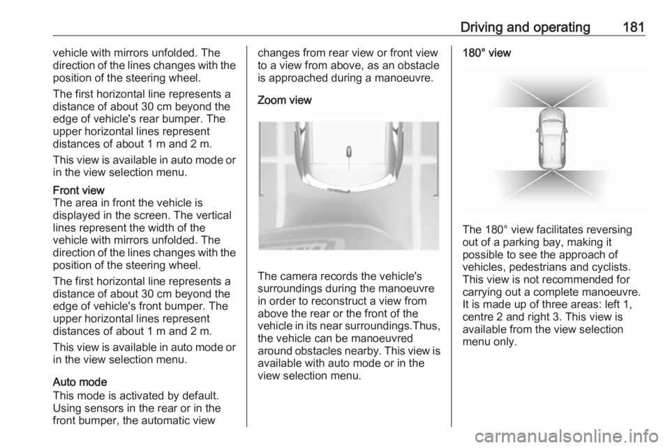 OPEL GRANDLAND X 2019.75  Owners Manual Driving and operating181vehicle with mirrors unfolded. The
direction of the lines changes with the
position of the steering wheel.
The first horizontal line represents a
distance of about 30 cm beyond