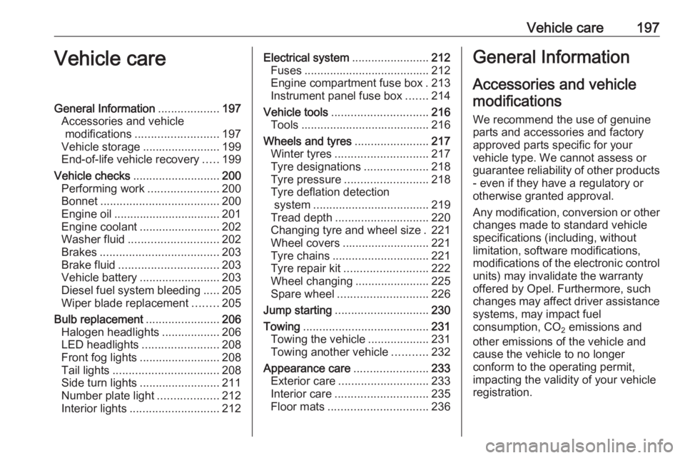 OPEL GRANDLAND X 2019.75 Manual user Vehicle care197Vehicle careGeneral Information...................197
Accessories and vehicle modifications .......................... 197
Vehicle storage ........................199
End-of-life vehicl OPEL GRANDLAND X 2019.75 Manual user Vehicle care197Vehicle careGeneral Information...................197
Accessories and vehicle modifications .......................... 197
Vehicle storage ........................199
End-of-life vehicl