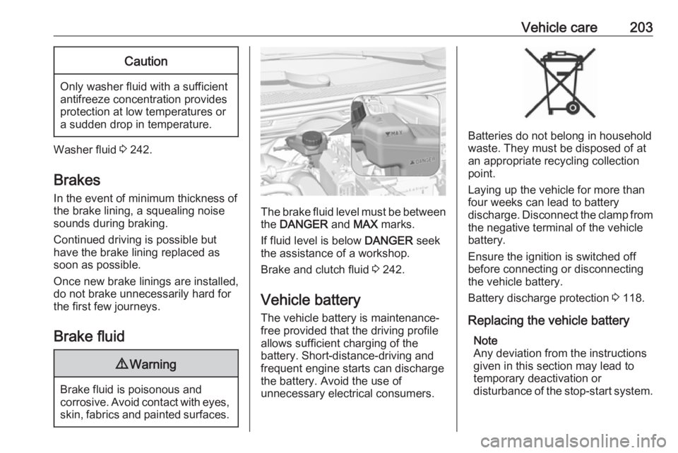 OPEL GRANDLAND X 2019.75  Owners Manual Vehicle care203Caution
Only washer fluid with a sufficient
antifreeze concentration provides
protection at low temperatures or
a sudden drop in temperature.
Washer fluid  3 242.
Brakes In the event of