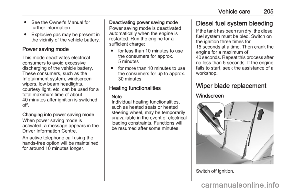 OPEL GRANDLAND X 2019.75  Owners Manual Vehicle care205● See the Owner's Manual forfurther information.
● Explosive gas may be present in the vicinity of the vehicle battery.
Power saving mode
This mode deactivates electrical
consum