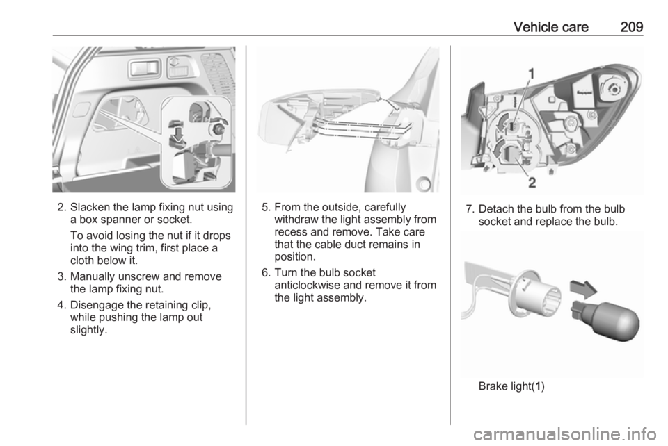 OPEL GRANDLAND X 2019.75 Manual user Vehicle care209
2. Slacken the lamp fixing nut usinga box spanner or socket.
To avoid losing the nut if it drops
into the wing trim, first place a
cloth below it.
3. Manually unscrew and remove the la OPEL GRANDLAND X 2019.75 Manual user Vehicle care209
2. Slacken the lamp fixing nut usinga box spanner or socket.
To avoid losing the nut if it drops
into the wing trim, first place a
cloth below it.
3. Manually unscrew and remove the la