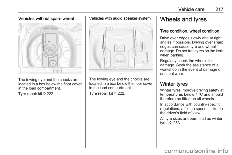 OPEL GRANDLAND X 2019.75  Owners Manual Vehicle care217Vehicles without spare wheel
The towing eye and the chocks are
located in a box below the floor cover in the load compartment.
Tyre repair kit  3 222.
Vehicles with audio speaker system