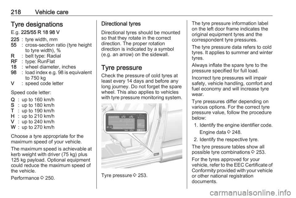 OPEL GRANDLAND X 2019.75  Owners Manual 218Vehicle careTyre designationsE.g.  225/55 R 18 98 V225:tyre width, mm55:cross-section ratio (tyre height
to tyre width), %R:belt type: RadialRF:type: RunFlat18:wheel diameter, inches98:load index e