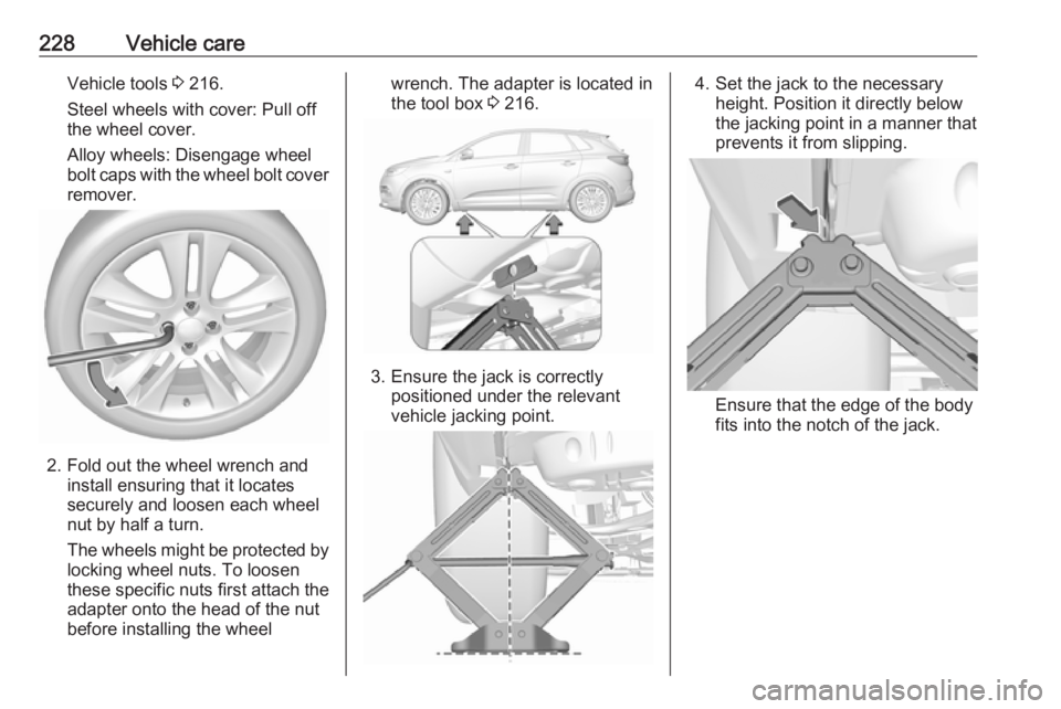 OPEL GRANDLAND X 2019.75 Manual user 228Vehicle careVehicle tools 3 216.
Steel wheels with cover: Pull off
the wheel cover.
Alloy wheels: Disengage wheel
bolt caps with the wheel bolt cover
remover.
2. Fold out the wheel wrench and insta OPEL GRANDLAND X 2019.75 Manual user 228Vehicle careVehicle tools 3 216.
Steel wheels with cover: Pull off
the wheel cover.
Alloy wheels: Disengage wheel
bolt caps with the wheel bolt cover
remover.
2. Fold out the wheel wrench and insta