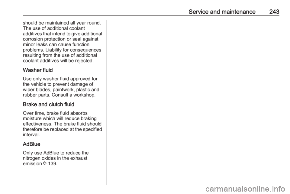 OPEL GRANDLAND X 2019.75  Owners Manual Service and maintenance243should be maintained all year round.
The use of additional coolant
additives that intend to give additional
corrosion protection or seal against
minor leaks can cause functio