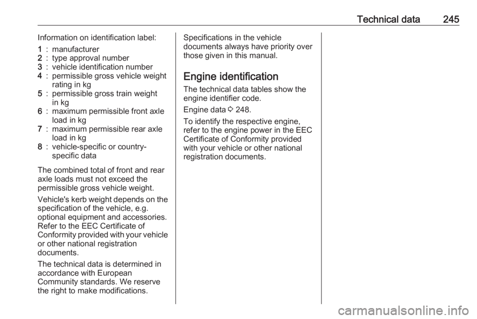 OPEL GRANDLAND X 2019.75  Owners Manual Technical data245Information on identification label:1:manufacturer2:type approval number3:vehicle identification number4:permissible gross vehicle weightrating in kg5:permissible gross train weight
i