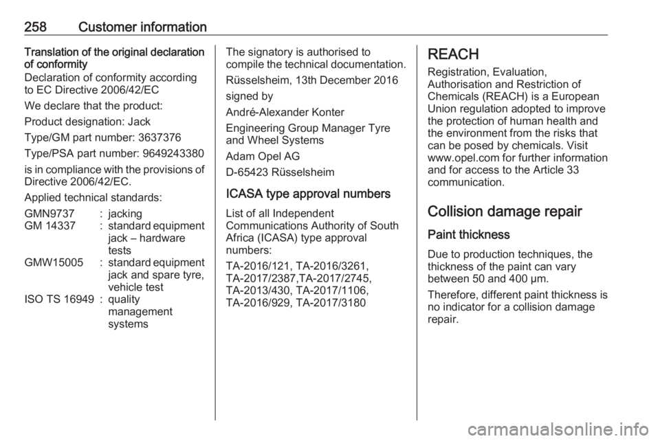 OPEL GRANDLAND X 2019.75  Owners Manual 258Customer informationTranslation of the original declarationof conformity
Declaration of conformity according
to EC Directive 2006/42/EC
We declare that the product:
Product designation: Jack
Type/G