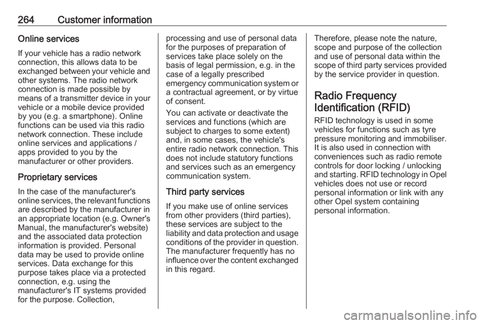 OPEL GRANDLAND X 2019.75  Owners Manual 264Customer informationOnline servicesIf your vehicle has a radio networkconnection, this allows data to be
exchanged between your vehicle and other systems. The radio network
connection is made possi