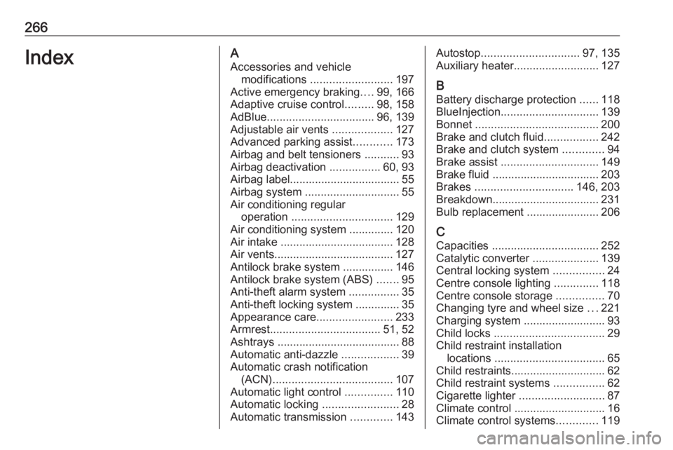 OPEL GRANDLAND X 2019.75 User Guide 266IndexAAccessories and vehicle modifications  .......................... 197
Active emergency braking ....99, 166
Adaptive cruise control .........98, 158
AdBlue .................................. 9