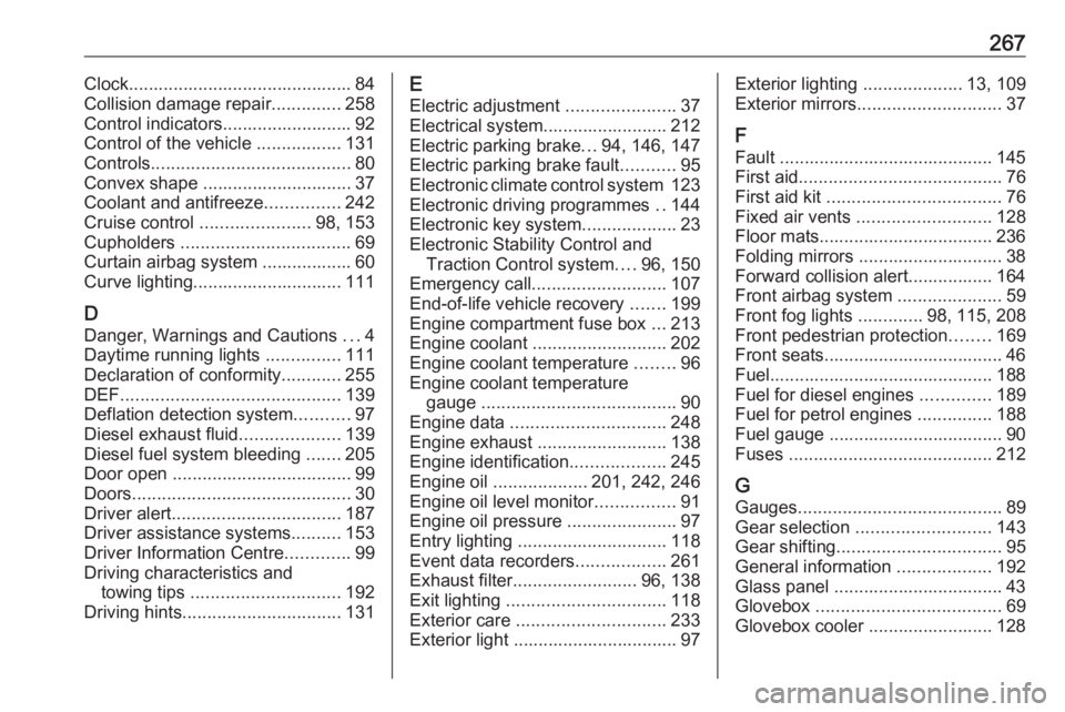 OPEL GRANDLAND X 2019.75  Owners Manual 267Clock............................................. 84
Collision damage repair ..............258
Control indicators.......................... 92
Control of the vehicle  .................131
Controls