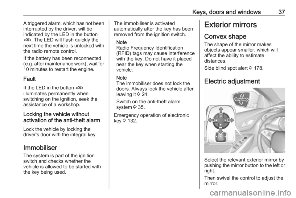 OPEL GRANDLAND X 2019.75 Owners Guide Keys, doors and windows37A triggered alarm, which has not been
interrupted by the driver, will be
indicated by the LED in the button
o . The LED will flash quickly the
next time the vehicle is unlocke