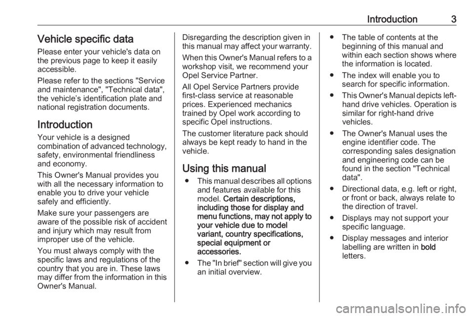 OPEL GRANDLAND X 2019.75  Owners Manual Introduction3Vehicle specific dataPlease enter your vehicle's data on
the previous page to keep it easily
accessible.
Please refer to the sections "Service
and maintenance", "Technical