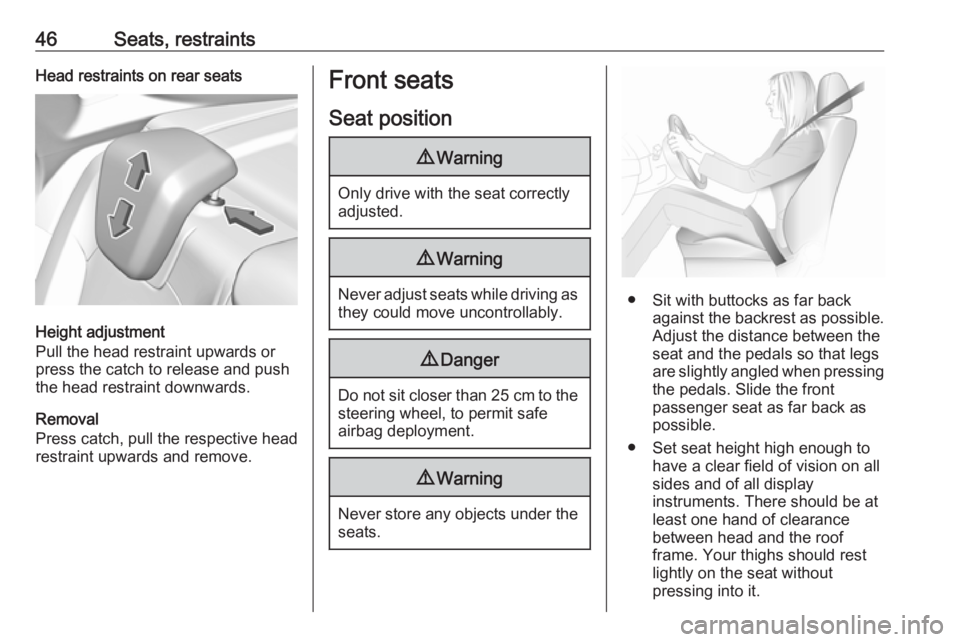 OPEL GRANDLAND X 2019.75  Owners Manual 46Seats, restraintsHead restraints on rear seats
Height adjustment
Pull the head restraint upwards or
press the catch to release and push the head restraint downwards.
Removal
Press catch, pull the re