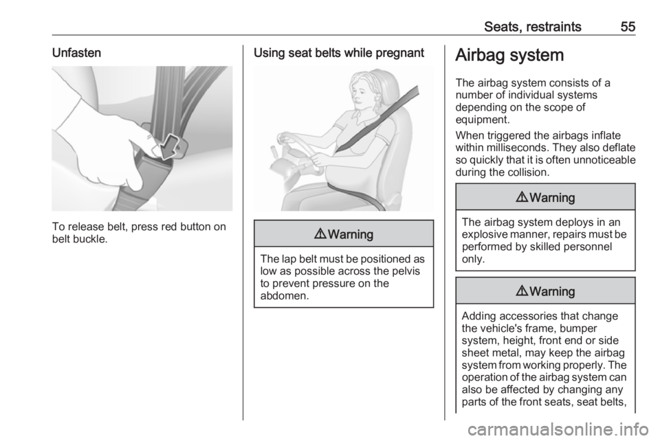 OPEL GRANDLAND X 2019.75 Workshop Manual Seats, restraints55Unfasten
To release belt, press red button on
belt buckle.
Using seat belts while pregnant9 Warning
The lap belt must be positioned as
low as possible across the pelvis
to prevent p
