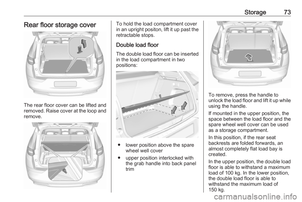 OPEL GRANDLAND X 2019.75 Manual PDF Storage73Rear floor storage cover
The rear floor cover can be lifted and
removed. Raise cover at the loop and remove.
To hold the load compartment cover
in an upright positon, lift it up past the
retr