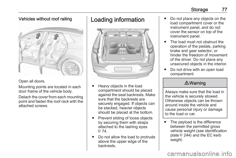 OPEL GRANDLAND X 2019.75 Manual PDF Storage77Vehicles without roof railing
Open all doors.
Mounting points are located in each
door frame of the vehicle body.
Detach the cover from each mounting
point and fasten the roof rack with the a