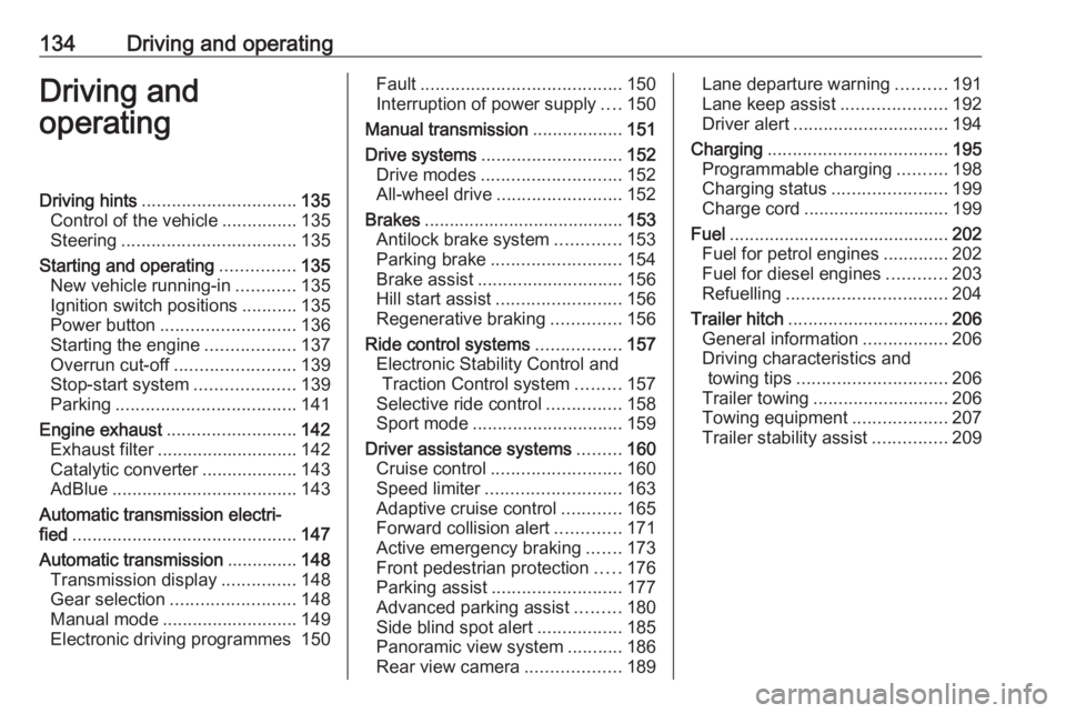 OPEL GRANDLAND X 2020  Manual user 134Driving and operatingDriving and
operatingDriving hints ............................... 135
Control of the vehicle ...............135
Steering ................................... 135
Starting and o