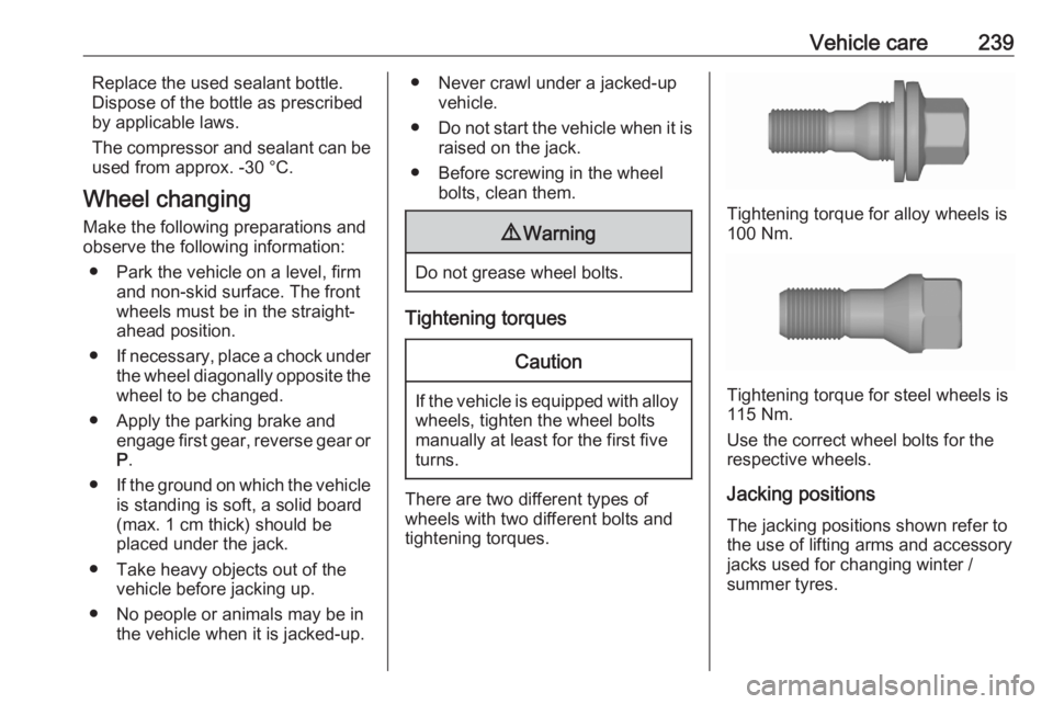 OPEL GRANDLAND X 2020  Owners Manual Vehicle care239Replace the used sealant bottle.
Dispose of the bottle as prescribed
by applicable laws.
The compressor and sealant can be
used from approx. -30 °C.
Wheel changing Make the following p