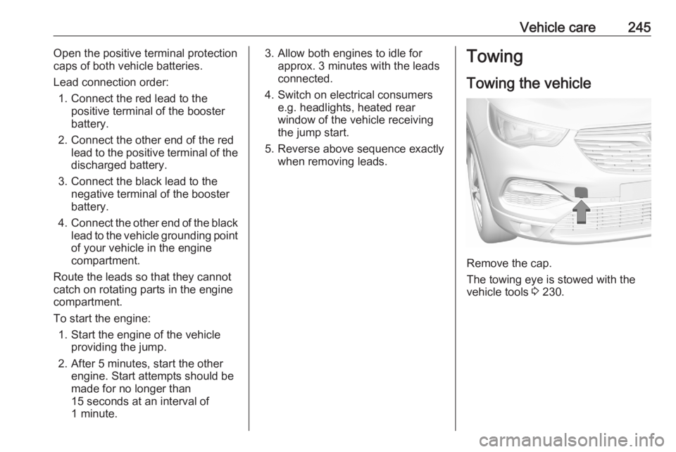 OPEL GRANDLAND X 2020  Manual user Vehicle care245Open the positive terminal protection
caps of both vehicle batteries.
Lead connection order: 1. Connect the red lead to the positive terminal of the booster
battery.
2. Connect the othe