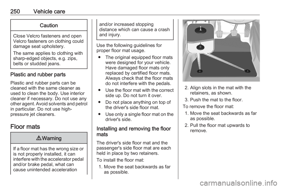 OPEL GRANDLAND X 2020 Manual user 250Vehicle careCaution
Close Velcro fasteners and open
Velcro fasteners on clothing could damage seat upholstery.
The same applies to clothing with
sharp-edged objects, e.g. zips,
belts or studded jea OPEL GRANDLAND X 2020 Manual user 250Vehicle careCaution
Close Velcro fasteners and open
Velcro fasteners on clothing could damage seat upholstery.
The same applies to clothing with
sharp-edged objects, e.g. zips,
belts or studded jea