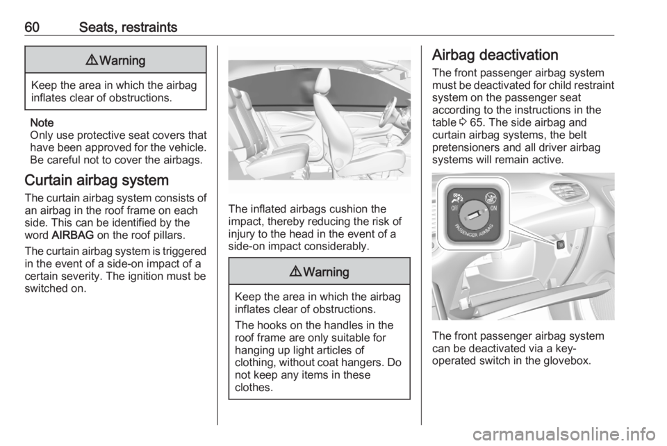 OPEL GRANDLAND X 2020  Manual user 60Seats, restraints9Warning
Keep the area in which the airbag
inflates clear of obstructions.
Note
Only use protective seat covers that have been approved for the vehicle.Be careful not to cover the a