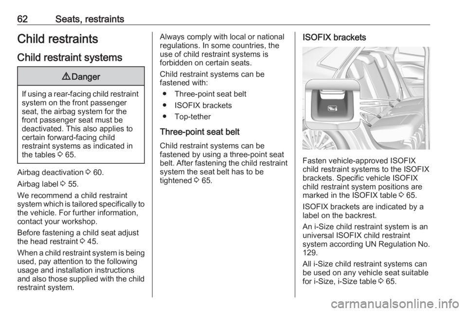 OPEL GRANDLAND X 2020 Manual user 62Seats, restraintsChild restraintsChild restraint systems9 Danger
If using a rear-facing child restraint
system on the front passenger
seat, the airbag system for the
front passenger seat must be
dea OPEL GRANDLAND X 2020 Manual user 62Seats, restraintsChild restraintsChild restraint systems9 Danger
If using a rear-facing child restraint
system on the front passenger
seat, the airbag system for the
front passenger seat must be
dea